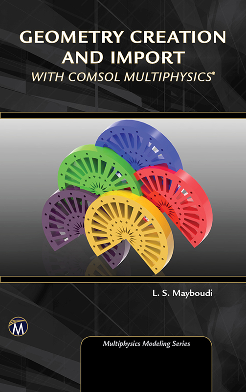 Geometry Creation and Import with COMSOL Multiphysics